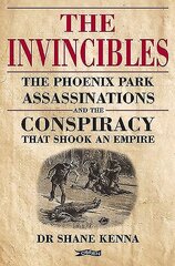 Invincibles: The Phoenix Park Assassinations and the Conspiracy that Shook an Empire cena un informācija | Vēstures grāmatas | 220.lv