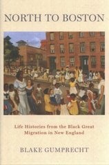 North to Boston: Life Histories from the Black Great Migration in New England цена и информация | Книги по социальным наукам | 220.lv