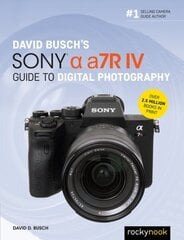 David Busch's Sony Alpha a7R IV Guide to Digital Photography cena un informācija | Grāmatas par fotografēšanu | 220.lv