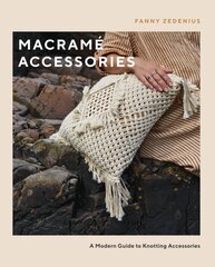 Macrame Accessories: A Modern Guide to Knotting Accessories цена и информация | Книги о питании и здоровом образе жизни | 220.lv