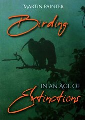 Birding in an Age of Extinctions cena un informācija | Grāmatas par veselīgu dzīvesveidu un uzturu | 220.lv