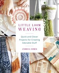 Little Loom Weaving: Quick and Clever Projects for Creating Adorable Stuff cena un informācija | Grāmatas par veselīgu dzīvesveidu un uzturu | 220.lv