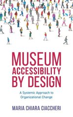 Museum Accessibility by Design: A Systemic Approach to Organizational Change cena un informācija | Enciklopēdijas, uzziņu literatūra | 220.lv