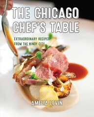 Chicago Chef's Table: Extraordinary Recipes from the Windy City Second Edition cena un informācija | Pavārgrāmatas | 220.lv