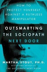 Outsmarting the Sociopath Next Door: How to Protect Yourself Against a Ruthless Manipulator цена и информация | Самоучители | 220.lv