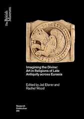 Imagining the Divine: Art in Religions of Late Antiquity across Eurasia cena un informācija | Mākslas grāmatas | 220.lv