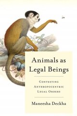 Animals as Legal Beings: Contesting Anthropocentric Legal Orders цена и информация | Книги по социальным наукам | 220.lv