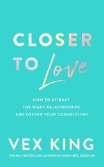 Closer to Love : How to Attract the Right Relationships and Deepen Your Connections цена и информация | Рассказы, новеллы | 220.lv