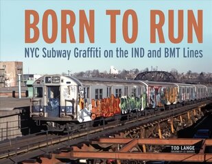 Born to Run: NYC Subway Graffiti on the IND and BMT Lines: NYC Subway Graffiti on the IND and BMT Lines цена и информация | Книги об искусстве | 220.lv