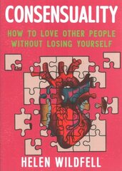 Consensuality: How to Love Other People Without Losing Youself cena un informācija | Pašpalīdzības grāmatas | 220.lv