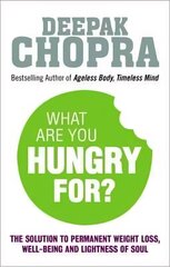 What Are You Hungry For?: The Chopra Solution to Permanent Weight Loss, Well-Being and Lightness of Soul cena un informācija | Pašpalīdzības grāmatas | 220.lv