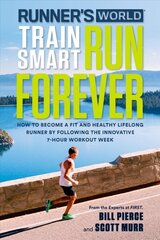 Runner's World Train Smart, Run Forever: How to Become a Fit and Healthy Lifelong Runner by Following The Innovative 7-Hour Workout Week cena un informācija | Grāmatas par veselīgu dzīvesveidu un uzturu | 220.lv