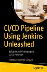 CI/CD Pipeline Using Jenkins Unleashed: Solutions While Setting Up CI/CD Processes 1st ed. cena un informācija | Ekonomikas grāmatas | 220.lv