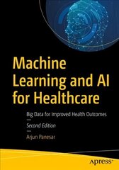 Machine Learning and AI for Healthcare: Big Data for Improved Health Outcomes 2nd ed. cena un informācija | Ekonomikas grāmatas | 220.lv