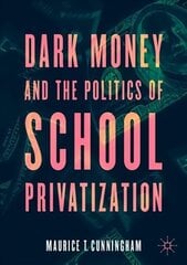 Dark Money and the Politics of School Privatization 1st ed. 2021 cena un informācija | Sociālo zinātņu grāmatas | 220.lv