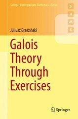 Galois Theory Through Exercises 1st ed. 2018 cena un informācija | Ekonomikas grāmatas | 220.lv