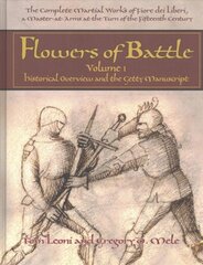 Flowers of Battle The Complete Martial Works of Fiore dei Liberi Vol 1: Historical Overview and the Getty Manuscript, Vol 1 цена и информация | Книги о питании и здоровом образе жизни | 220.lv