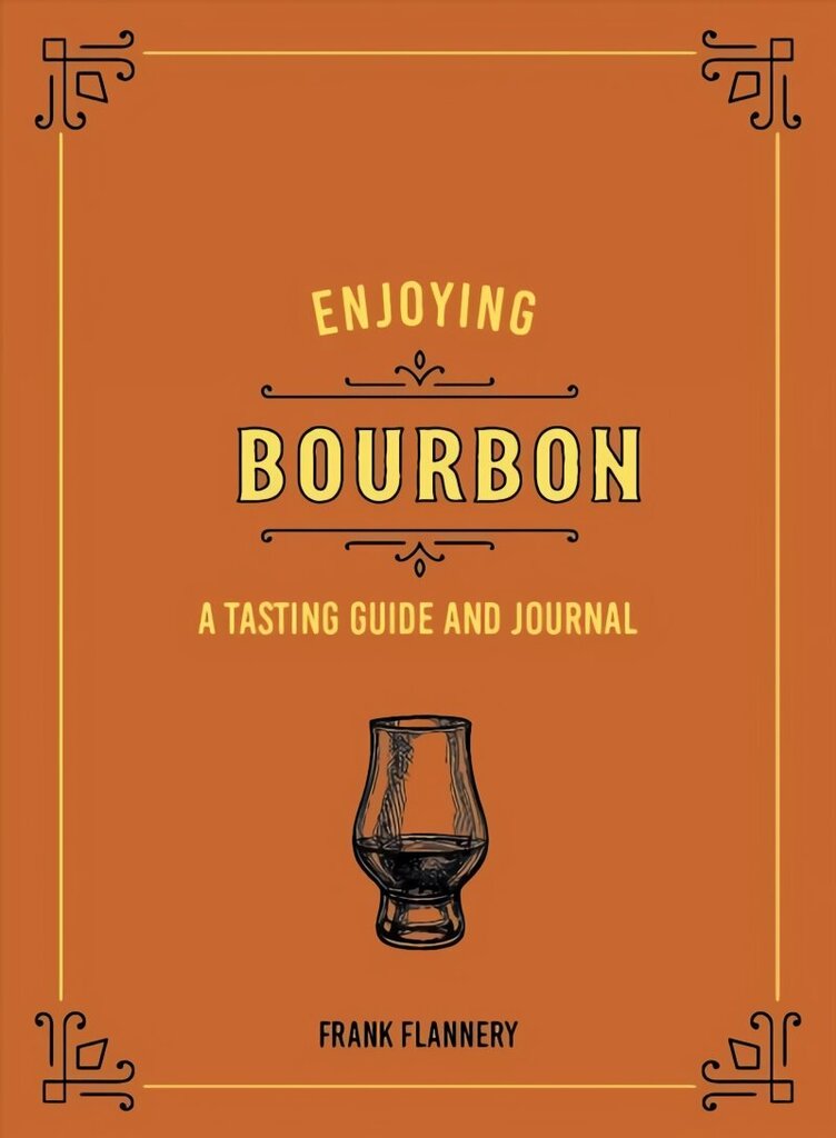 Enjoying Bourbon: A Tasting Guide and Journal цена и информация | Pavārgrāmatas | 220.lv