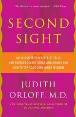 Second Sight: An Intuitive Psychiatrist Tells Her Extraordinary Story and Shows You How To Tap Your Own Inner Wisdom цена и информация | Самоучители | 220.lv