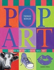 Pop Art: Create Your Own Striking Wall Art цена и информация | Книги о питании и здоровом образе жизни | 220.lv
