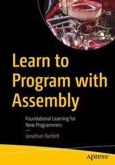 Learn to Program with Assembly: Foundational Learning for New Programmers 1st ed. cena un informācija | Ekonomikas grāmatas | 220.lv