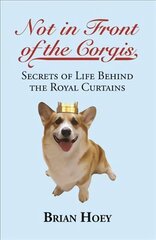 Not In Front of the Corgis: Secrets of Life Behind the Royal Curtains цена и информация | Фантастика, фэнтези | 220.lv