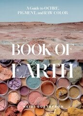 Book of Earth: A Guide to Ochre, Pigment, and Raw Color цена и информация | Книги об искусстве | 220.lv
