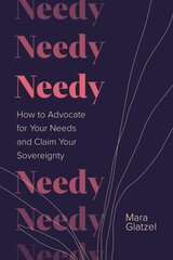Needy: How to Advocate for Your Needs and Claim Your Sovereignty cena un informācija | Pašpalīdzības grāmatas | 220.lv