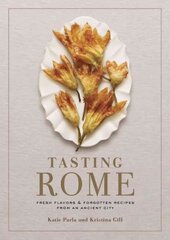 Tasting Rome: Fresh Flavors and Forgotten Recipes from an Ancient City: A Cookbook цена и информация | Книги рецептов | 220.lv