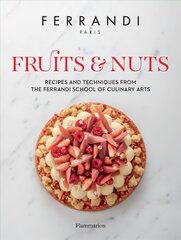 Fruits and Nuts: Recipes and Techniques from the Ferrandi School of Culinary Arts цена и информация | Книги рецептов | 220.lv