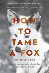 How to Tame a Fox (and Build a Dog): Visionary Scientists and a Siberian Tale of Jump-Started Evolution цена и информация | Книги по экономике | 220.lv