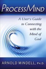 Processmind: A User's Guide to Connecting with the Mind of God cena un informācija | Pašpalīdzības grāmatas | 220.lv