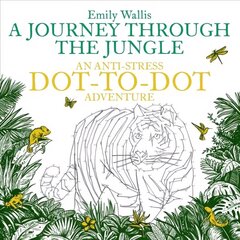 Journey Through the Jungle: An Anti-Stress Dot-to-Dot Adventure Main Market Ed. цена и информация | Книги о питании и здоровом образе жизни | 220.lv