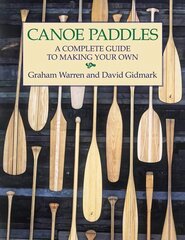 Canoe Paddles: A Complete Guide to Making Your Own: A Complete Guide to Making Your Own cena un informācija | Grāmatas par veselīgu dzīvesveidu un uzturu | 220.lv