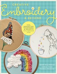 Creative Embroidery and Beyond: Inspiration, tips, techniques, and projects from three professional artists cena un informācija | Grāmatas par veselīgu dzīvesveidu un uzturu | 220.lv