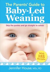 Parents' Guide to Baby-Led Weaning: With 125 Recipes: With 125 Recipes цена и информация | Самоучители | 220.lv