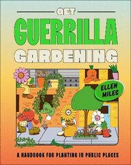 Get Guerrilla Gardening: A Handbook for Planting in Public Places cena un informācija | Grāmatas par dārzkopību | 220.lv