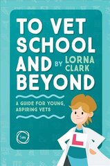 To Vet School and Beyond : A Guide for Young, Aspiring Vets: A Guide for Young, Aspiring Vets цена и информация | Книги для подростков  | 220.lv
