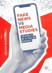 Fake News vs Media Studies: Travels in a False Binary 1st ed. 2019 cena un informācija | Sociālo zinātņu grāmatas | 220.lv