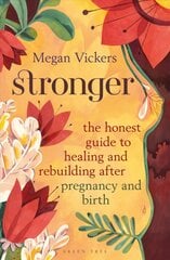 Stronger: The honest guide to healing and rebuilding after pregnancy and birth цена и информация | Самоучители | 220.lv