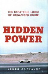 Hidden Power: The Strategic Logic of Organised Crime cena un informācija | Sociālo zinātņu grāmatas | 220.lv