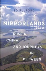 Mirrorlands: Russia, China, and Journeys in Between cena un informācija | Sociālo zinātņu grāmatas | 220.lv