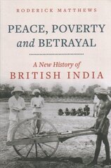 Peace, Poverty and Betrayal: A New History of British India цена и информация | Исторические книги | 220.lv