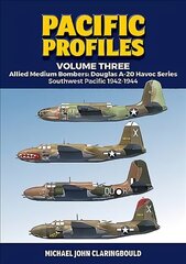 Pacific Profiles - Volume Three: Allied Medium Bombers: Douglas A-20 Havoc Series Southwest Pacific 1942-1944 цена и информация | Исторические книги | 220.lv