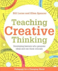 Teaching Creative Thinking: Developing learners who generate ideas and can think critically cena un informācija | Sociālo zinātņu grāmatas | 220.lv