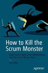 How to Kill the Scrum Monster: Quick Start to Agile Scrum Methodology and the Scrum Master Role 1st ed. cena un informācija | Ekonomikas grāmatas | 220.lv