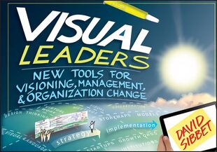 Visual Leaders: New Tools for Visioning, Management, and Organization Change cena un informācija | Ekonomikas grāmatas | 220.lv