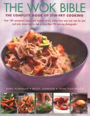 Wok Bible: The complete book of stir-fry cooking: over 180 sensational classic and modern stir-fry dishes from east and west for pan and wok, shown step-by-step in more than 700 stunning photographs cena un informācija | Pavārgrāmatas | 220.lv