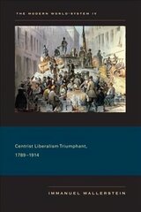 Modern World-System IV: Centrist Liberalism Triumphant, 1789-1914, v. IV, Centrist Liberalism Triumphant, 1789-1914 цена и информация | Исторические книги | 220.lv