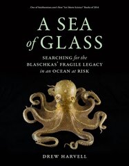 Sea of Glass: Searching for the Blaschkas' Fragile Legacy in an Ocean at Risk cena un informācija | Ekonomikas grāmatas | 220.lv